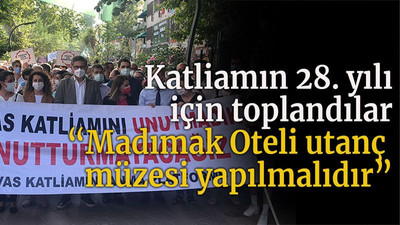 Katliamın 28. yılı için toplandılar “Madımak Oteli utanç müzesi yapılmalıdır”